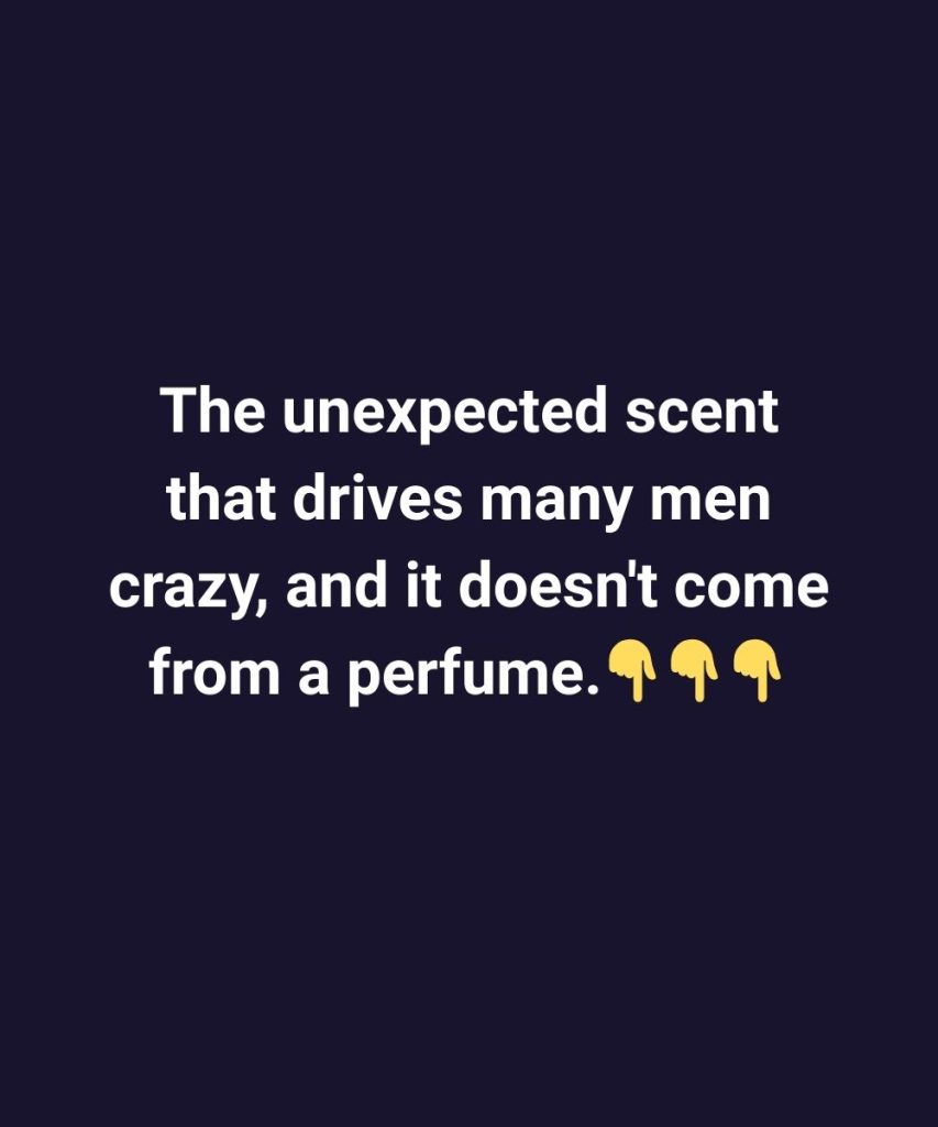 The unexpected scent that drives many men crazy, and it doesn’t come from a perfume. - featured image The unexpected scent that drives many men crazy, and it doesn’t come from a perfume. - featured image